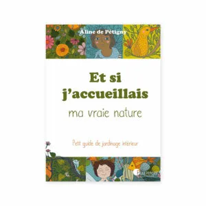 Livre développement personnel jeunesse - Et si j’accueillais ma vraie nature ? d’Aline de Pétigny